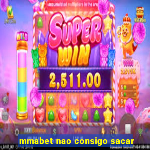 mmabet nao consigo sacar